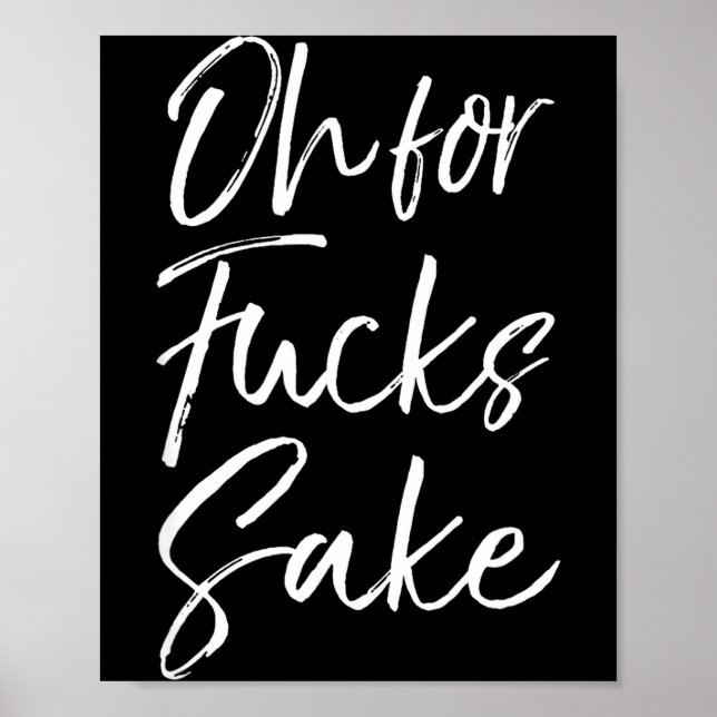 Poster Funny Saying Sarcastic Quote Oh For Fors Sake  (Frente)