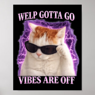 Poster Funny tabby cat welp gotta go sarcastic saying Fun