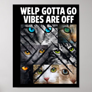 Poster Funny tabby cat welp gotta go sarcastic saying Fun