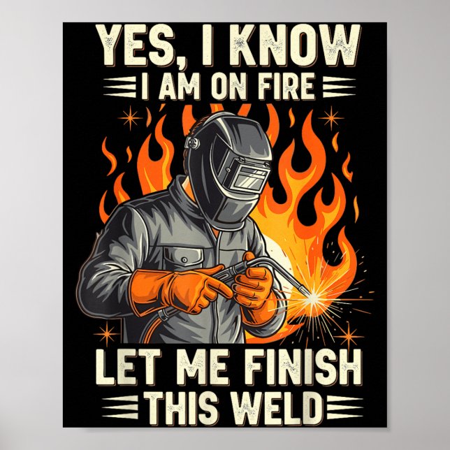 Poster Funny Welder Welding Yes I Know I Am On Fire  (Frente)