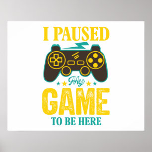 Poster Gamer Gift Engraçado - Parei meu Jogo para estar a