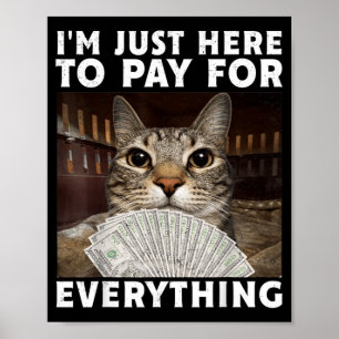 Poster Gato Engraçado Estou Aqui Apenas para Pagar por Tu