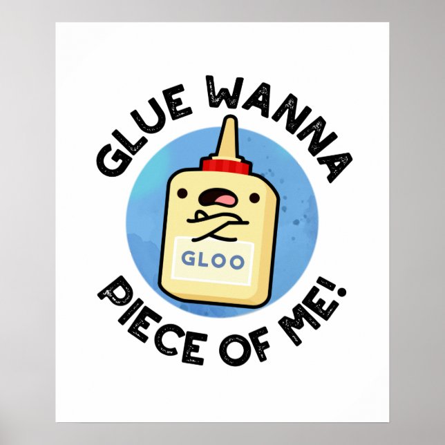 Poster Glue Quer Um Pedaço De Mim Engraçado Pun (Frente)