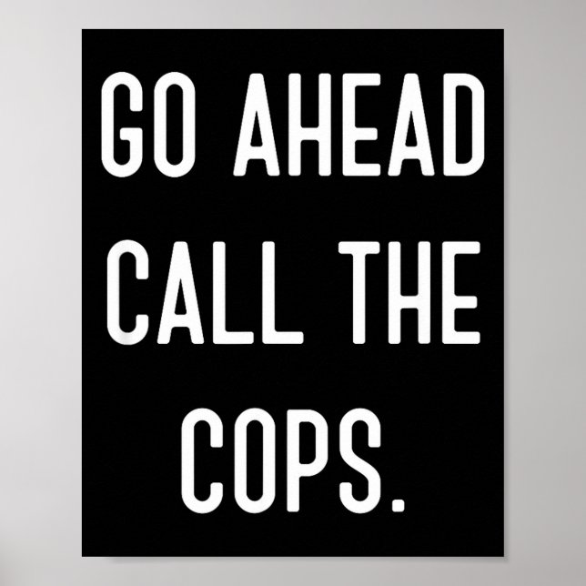 Poster Go Ahead Call The Cops Funny Shirt  (Frente)