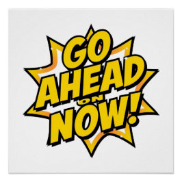Póster Go Ahead On Now