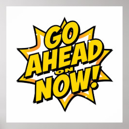 Poster Go Ahead On Now