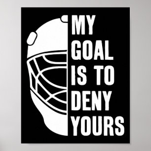 Poster Goleiro Meu Objetivo é Negar o Seu Hóquei no Gelo