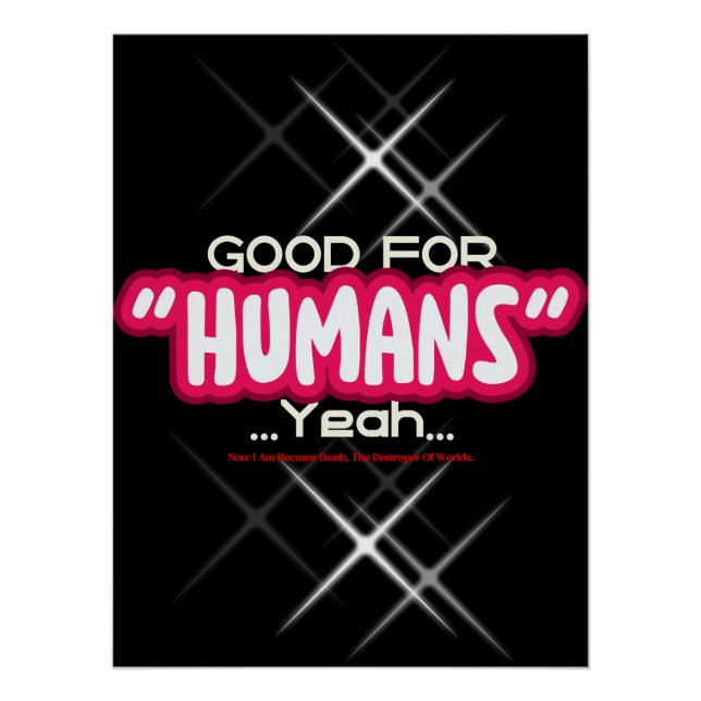 Póster Good For Humans Yeah, Now I Am Become Death, The D (Frente)