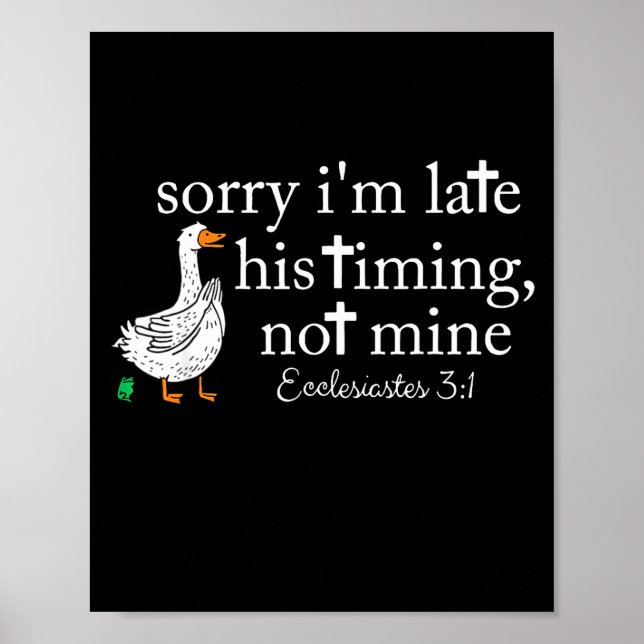Poster Goose Sorry I'm Late His Timing Not Mine  (Frente)