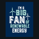 Poster Grande Ventilador de Energias Eólicas Engraçadas p<br><div class="desc">Sou um grande fã de energia renovável. Design de trocadilhos engraçados e humorísticos para aqueles que apoiam fontes de energia renováveis sustentáveis e econômicas. Legal mercadoria vintage para engenheiros e técnicos que trabalham com turbinas eólicas. Perfeito para a Campanha de Sensibilização para as Energias Renováveis para apoiar o uso da...</div>