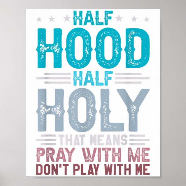 Poster Half Hood Half Holy Means Pray With Me Don't Play  (Frente)
