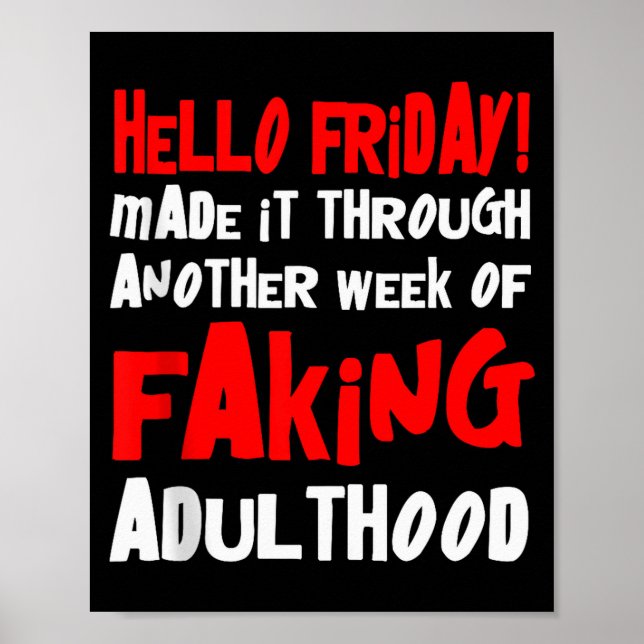 Poster Hello Friday Made It Through Another Week Of Fakin (Frente)