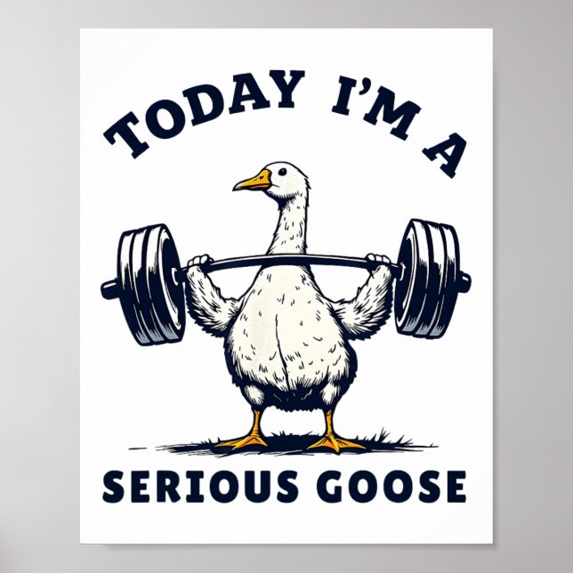 Poster Hoje eu sou um ganso sério Tee Funny Bodybuilding  (Frente)