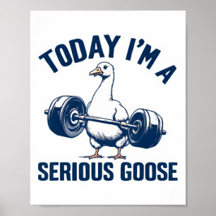 Poster Hoje eu sou um ganso sério Tee Funny Bodybuilding 