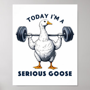 Poster Hoje eu sou um ganso sério Tee Funny Bodybuilding
