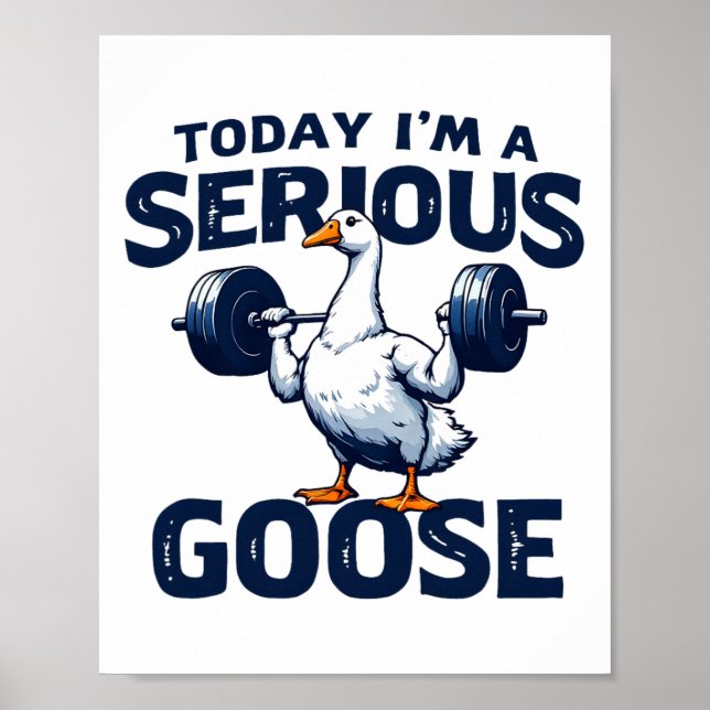 Poster Hoje eu sou um ganso sério Tee Funny Bodybuilding  (Frente)