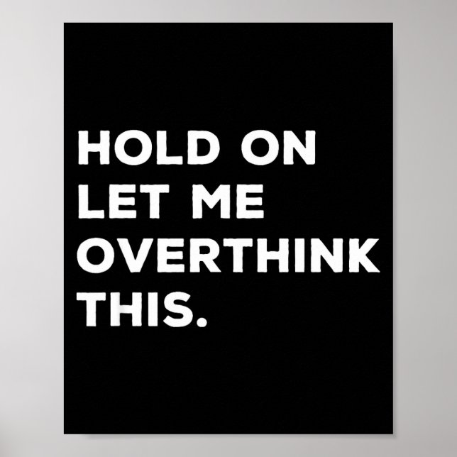 Poster Hold On Let Me Overthink This Funny Sarcastic Quot (Frente)