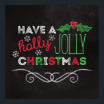 Póster Holly Jolly Christmas Rustic Chalkboard<br><div class="desc">Poster de Natal encantador e rústico com "Tenha um natal sagrado e alegre",  escrito em branco,  vermelho e verde sobre um fundo de quadro.</div>