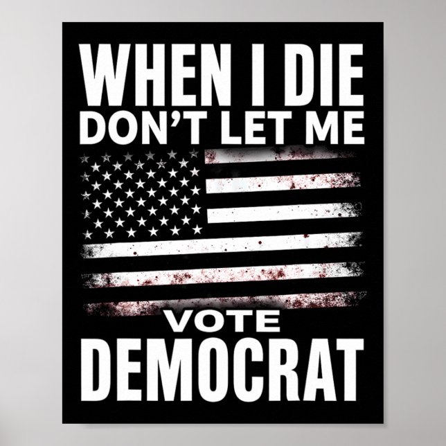 Poster Humor Quando Eu Morrer Não Deixe Que Eu Vote Democ (Frente)