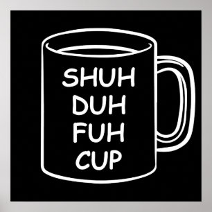 Poster Humor - Shuh Duh Fuh Cup - Novidade engraçada