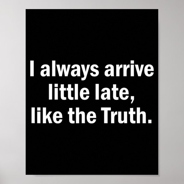Poster I Always Arrive Late Like The Truth Funny Sarcasti (Frente)