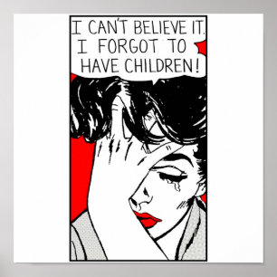 Poster I Cant Believe it I Forgot to Have Children