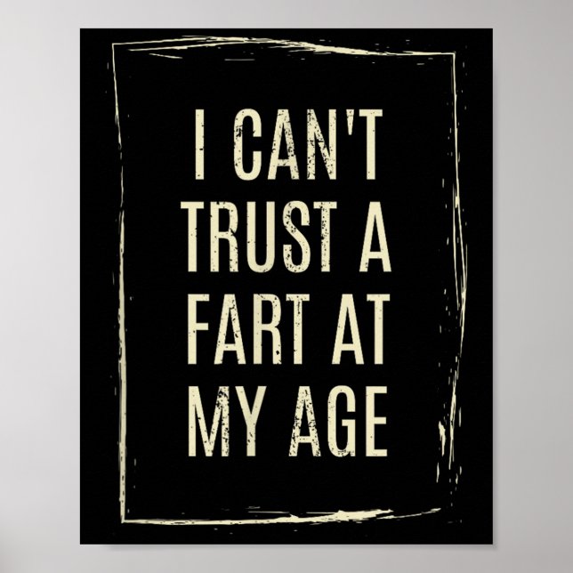 Poster I Cant Trust A Fart At My Age  (Frente)