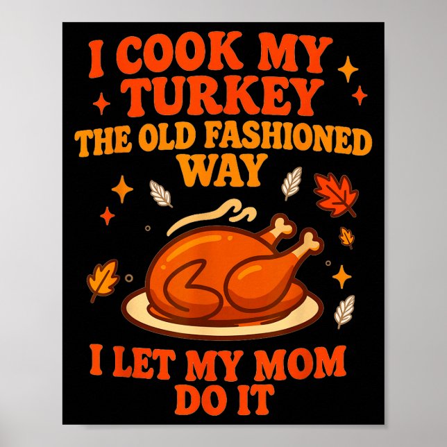 Poster I Cook My Turkey The Old Fashioned Way I Let My Mo (Frente)