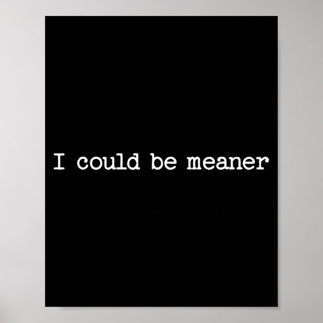 Poster I Could Be Meaner Sarcastic Quote Work Saying Snar (Frente)