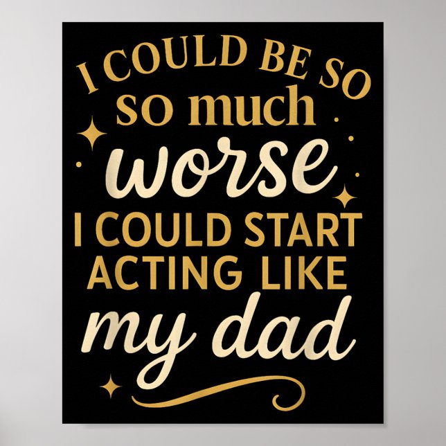 Poster I Could Be So Much Worse I Could Start Acting Like (Frente)