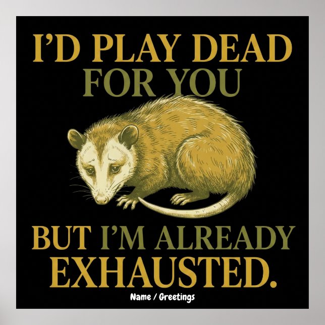 Poster I’d play dead for you, but I’m already exhausted  (Frente)