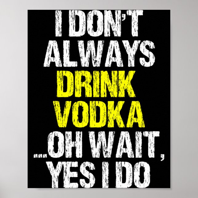 Poster I Don't Always Drink Vodka Funny Drinking Cool Lov (Frente)