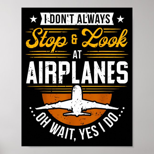 Poster I Don't Always Stop &amp; Look At Airplanes ...oh  (Frente)