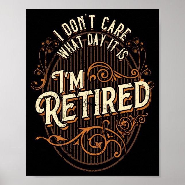 Poster I Don't Care What Day It Is, I'm Retired - Funny R (Frente)