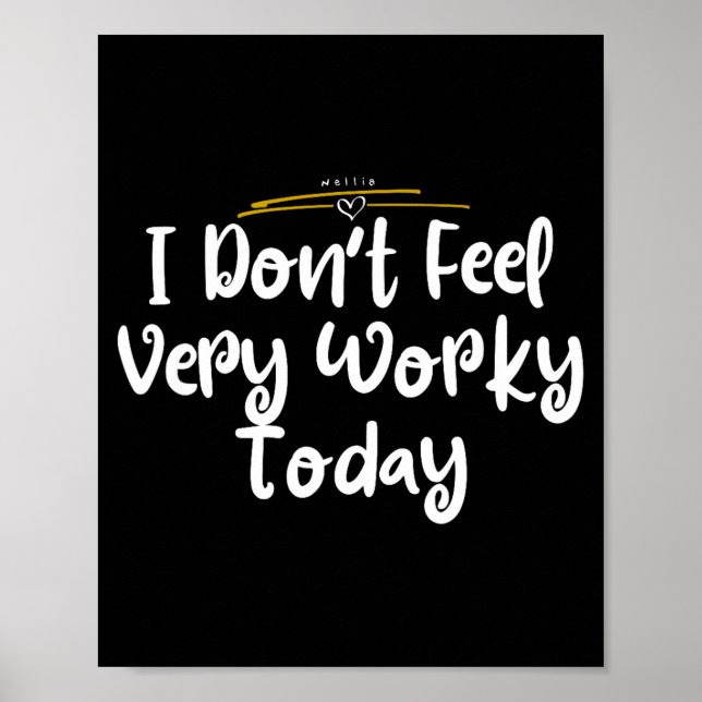 Poster I Don't Feel Very Worky Today - Work  (Frente)