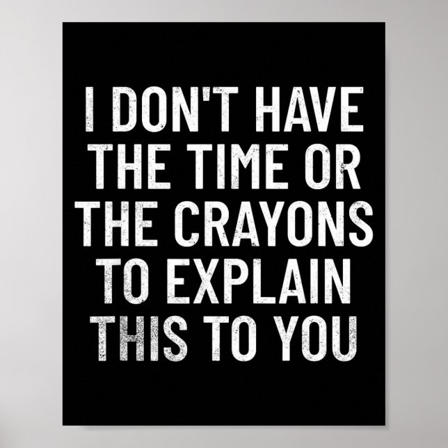 Poster I Don't Have The Time Or The Crayons To Explain Th (Frente)