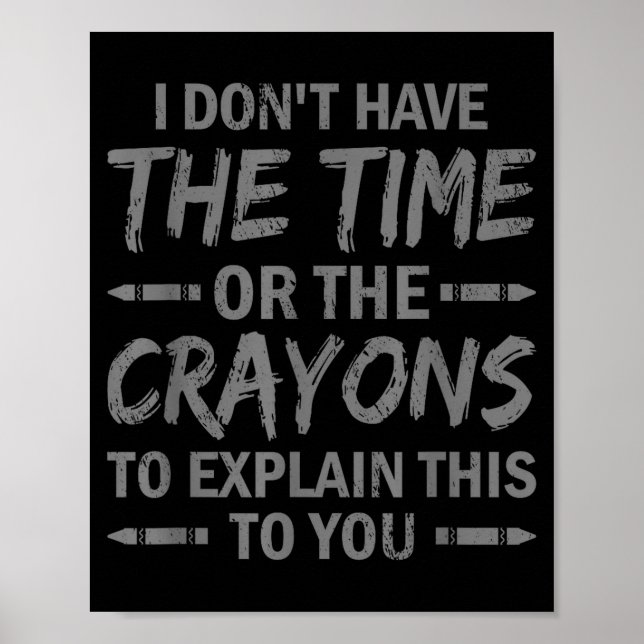 Poster I Don't Have The Time Or The Crayons To Explain Th (Frente)