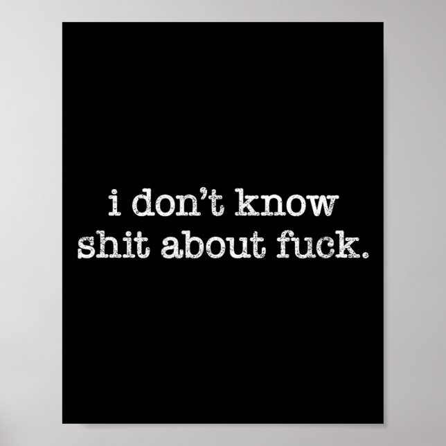 Poster I Don't Know About For Funny Saying  (Frente)