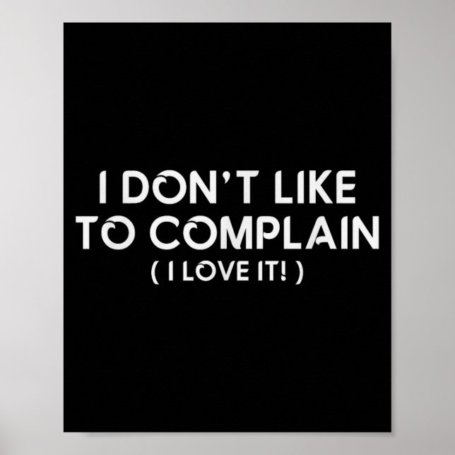 Poster I Don't Like To Complain I Love It Funny Sarcastic (Frente)