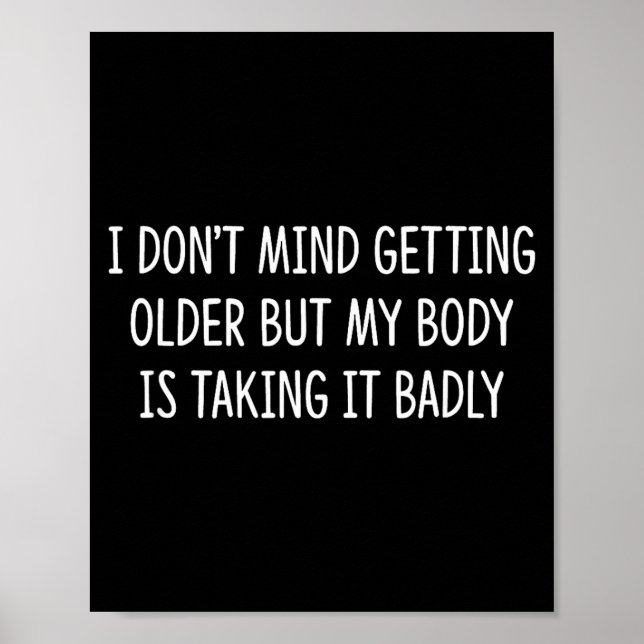 Poster I Don't Mind Getting Older But My Body Is Taking I (Frente)