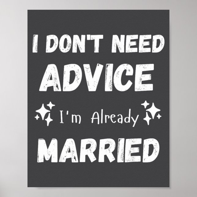 Poster I Don't Need Advice I'm Already Married Sarcastic  (Frente)
