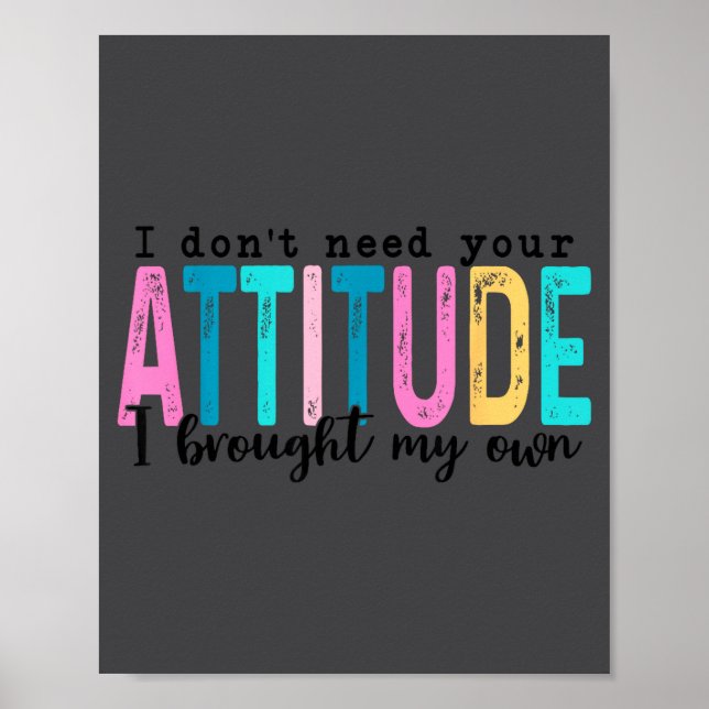 Poster I Don't Need Your Attitude I Brought My Own, Funny (Frente)