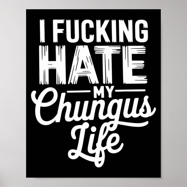 Poster I Fcking Hate My Chungus Life Funny  (Frente)