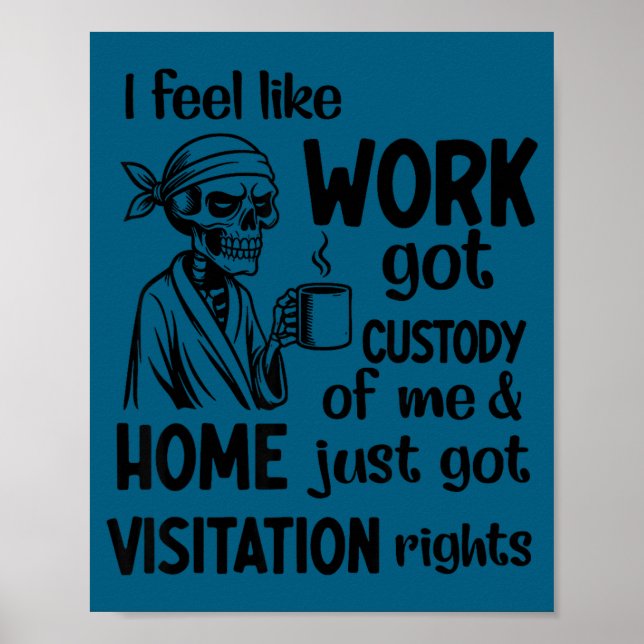 Poster I Feel Like Work Got Custody Anel Custody Of Me Fu (Frente)