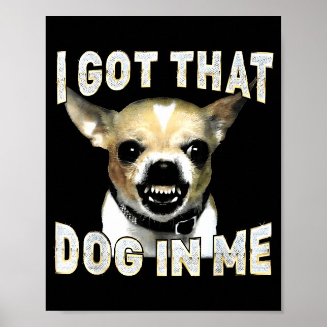 Poster I Got That Dog In Me Funny Dog Chihuahua Lovers Me (Frente)