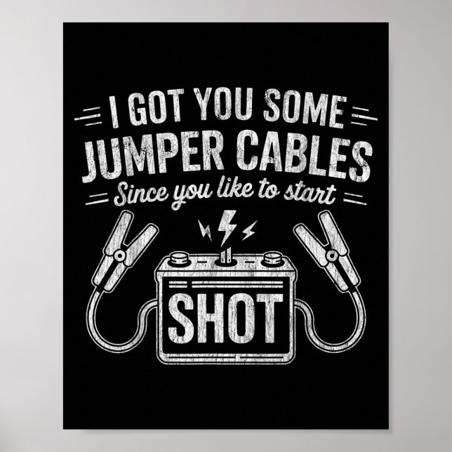 Poster I Got You Some Jumper Cables Since You Like To Sta (Frente)