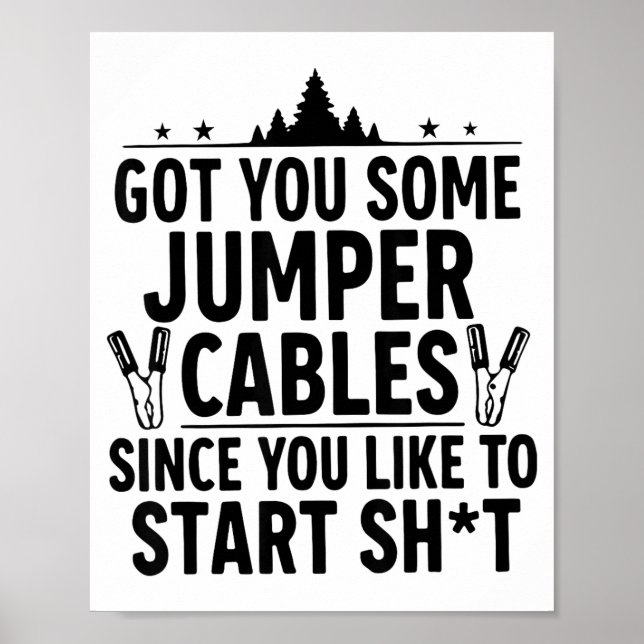 Poster I Got You Some Jumper Cables Since You Like To Sta (Frente)