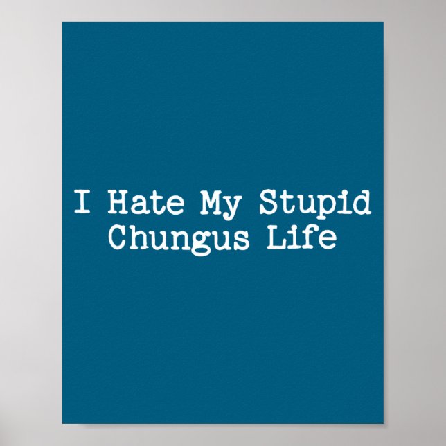 Poster I Hate My Stud Chungus Life Funny Brainrot Meme Wo (Frente)