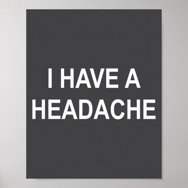 Poster I Have A Headache, Joke, Funny, Sarcastic, Family  (Frente)