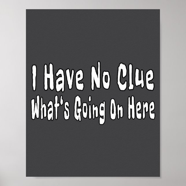 Poster I Have No Clue What's Going On Here Funny Quotes  (Frente)